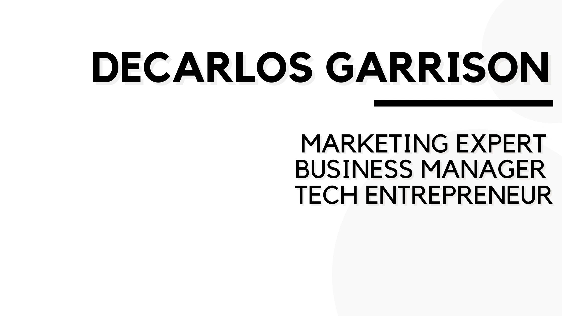 DeCarlos Garrison — Marketing Expert, Business Manager, Tech Entrepreneur